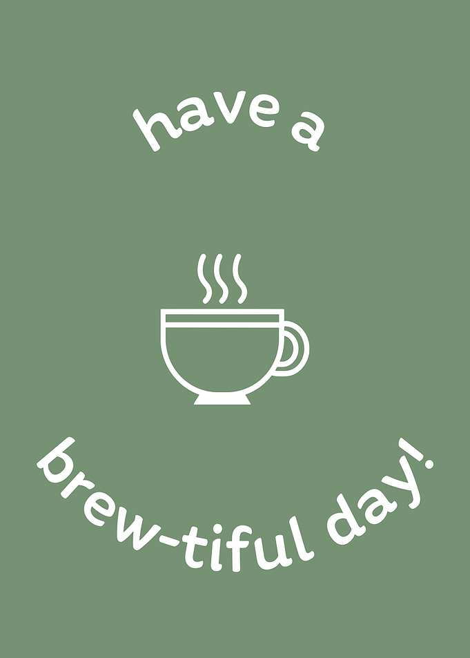 Have a brew-tiful day coffee cup
