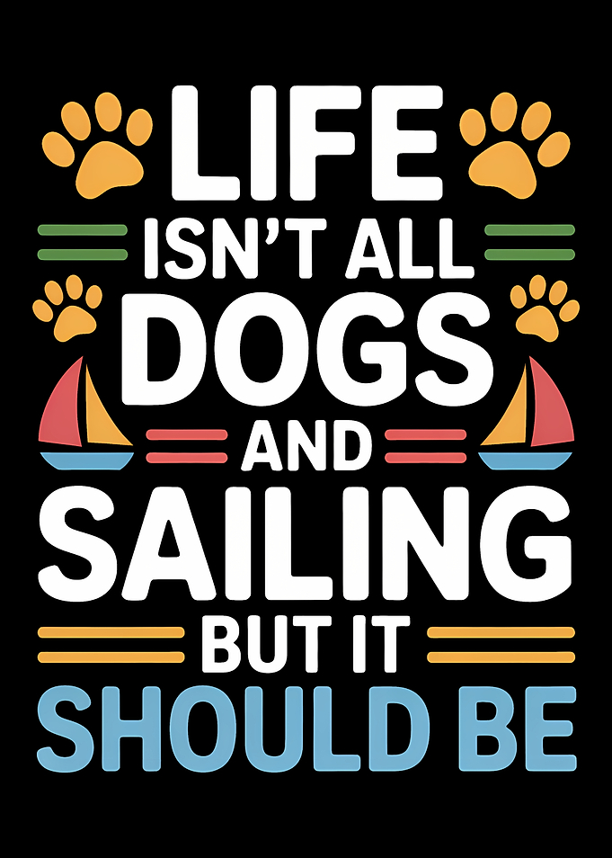 Life Should Be Dogs and Sailing