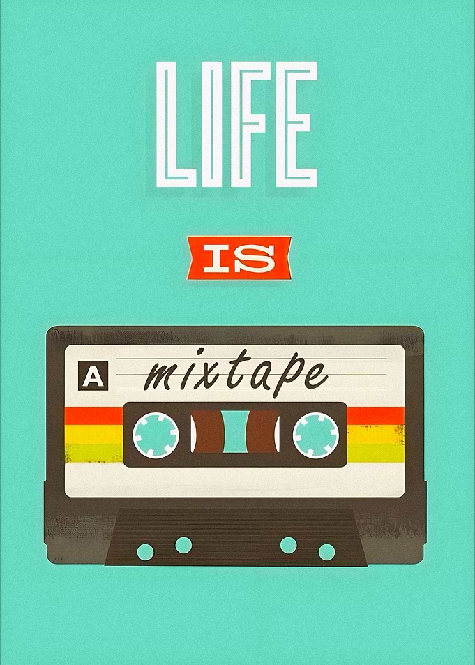 Life is a mixtape