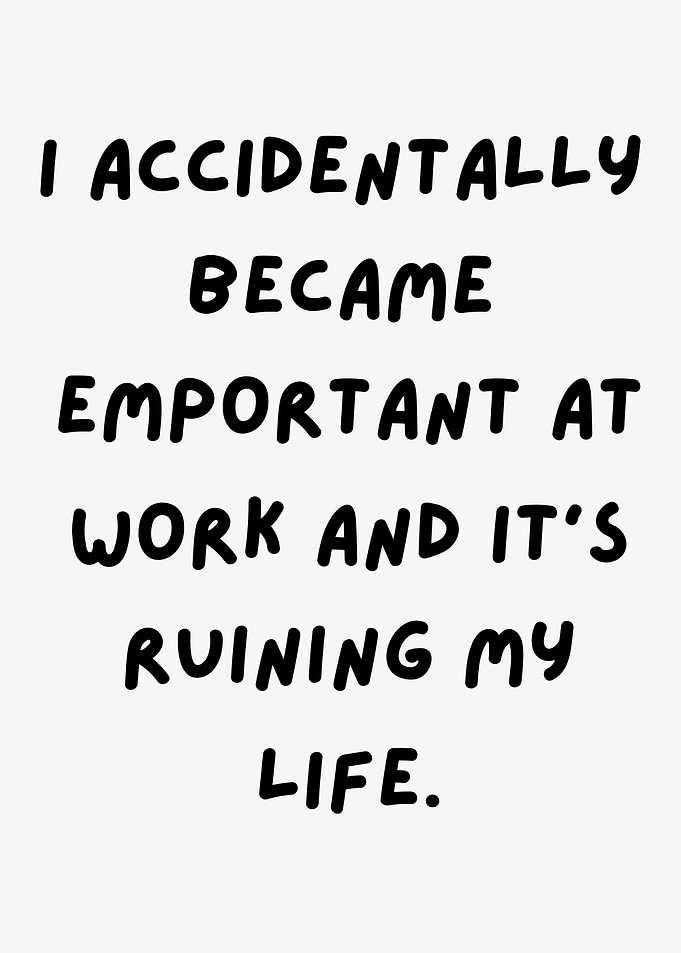 Funny Work Quote, Became Important at Work