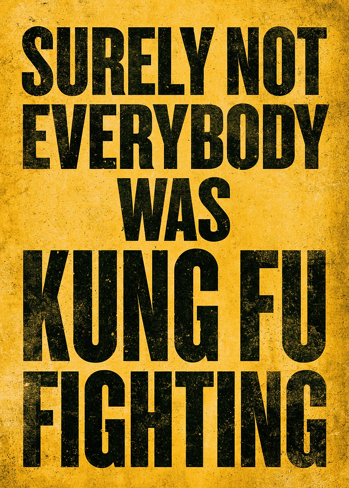 Surely Not Everybody Was Kung Fu Fighting