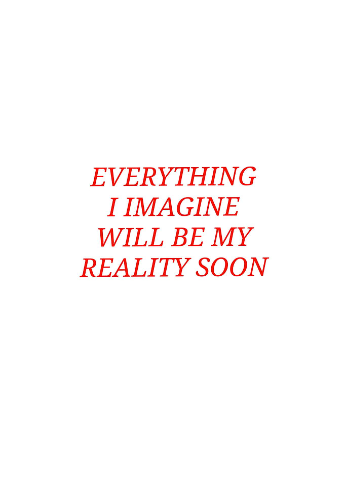 Everything I Imagine Will Be My Reality Soon