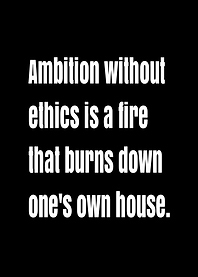 Ambition without ethics quote