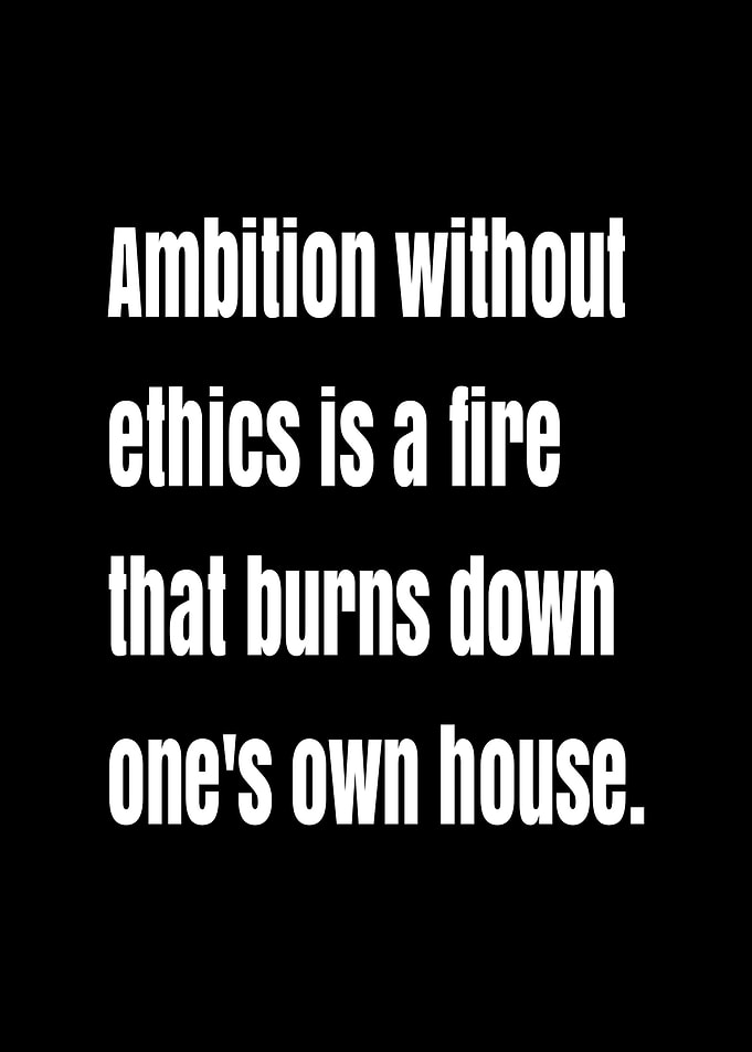 Ambition without ethics quote