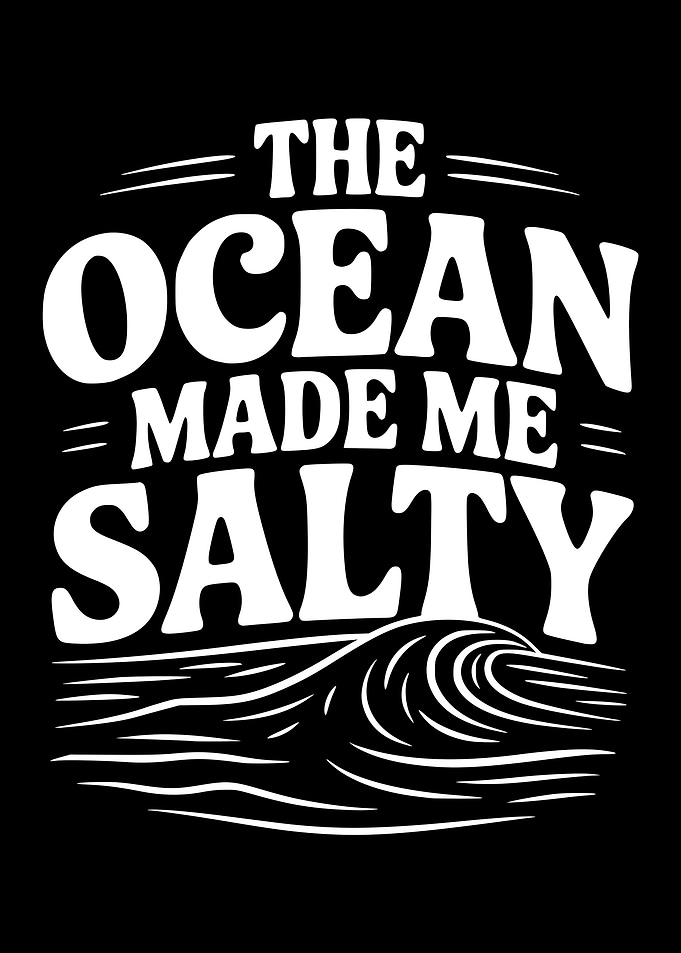 The Ocean Made Me Salty