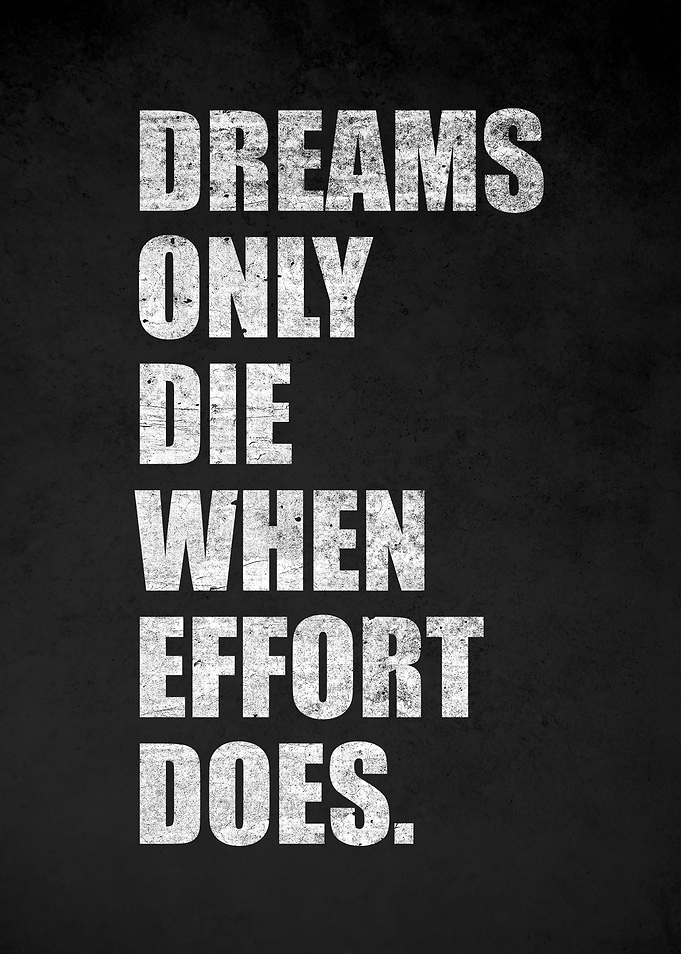 Dreams Only Die When Effort Does