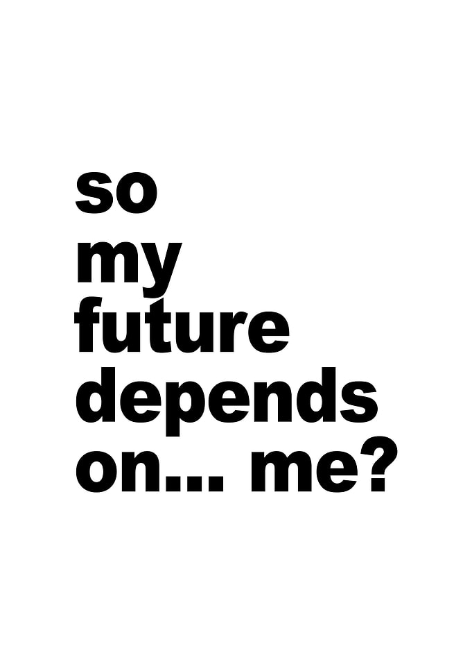 So my future depends on me?