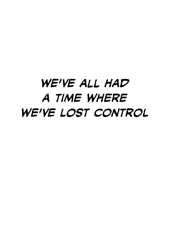 We've All Had a Time Where We've Lost Control