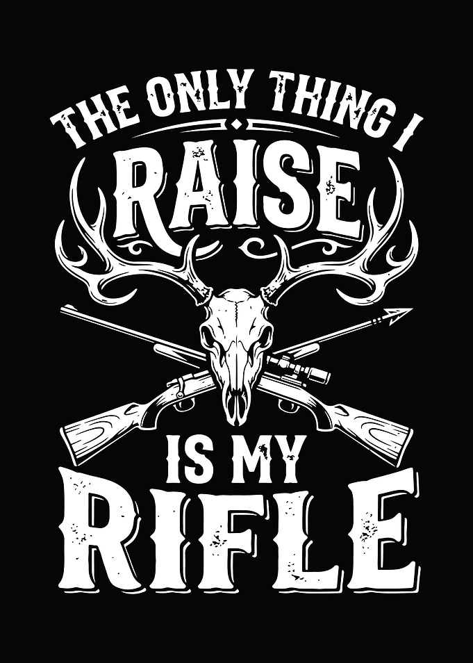 hunting humor poster - 'The Only Thing I Raise Is My Rifle' man cave and lodge wall decor