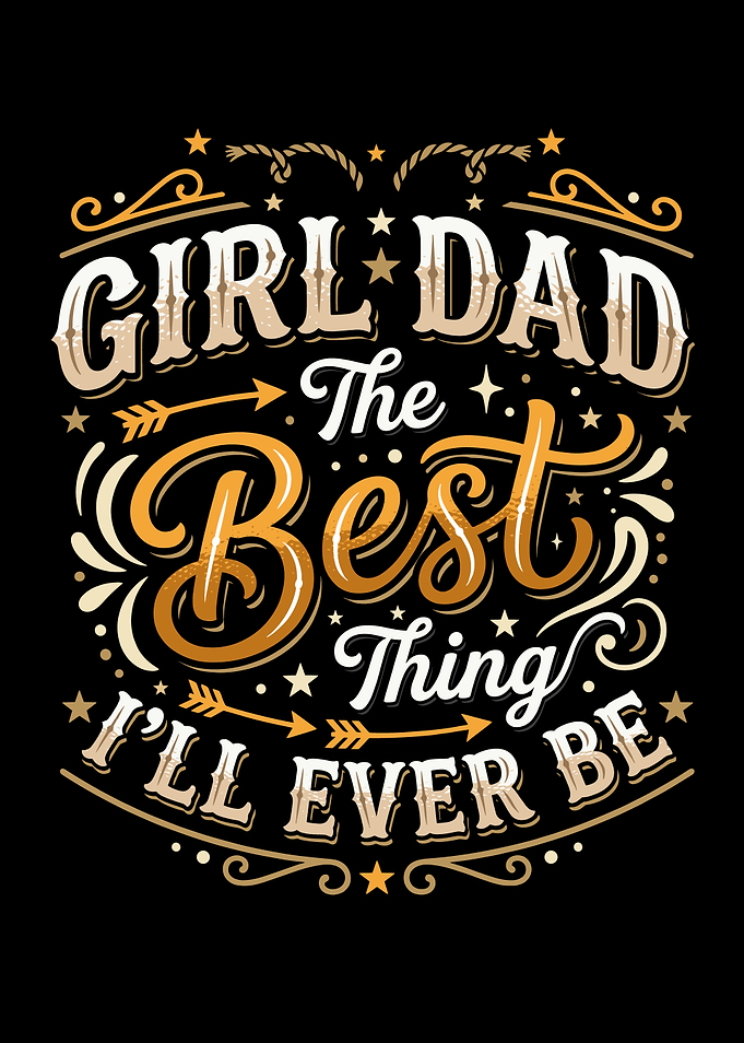 Girl Dad The Best Thing I'll Ever Be
