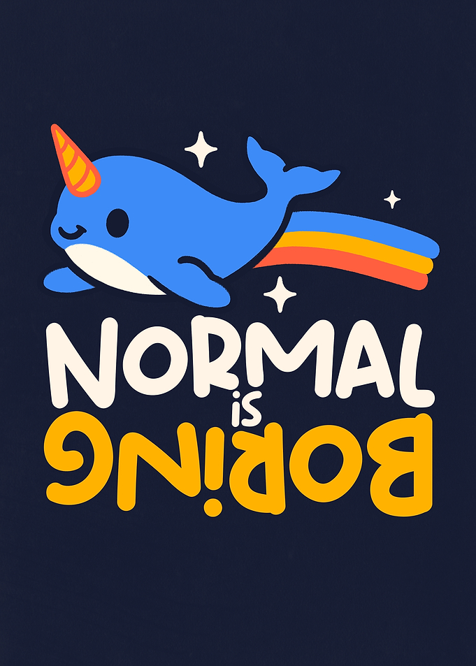 Cute Narwhal normal is boring