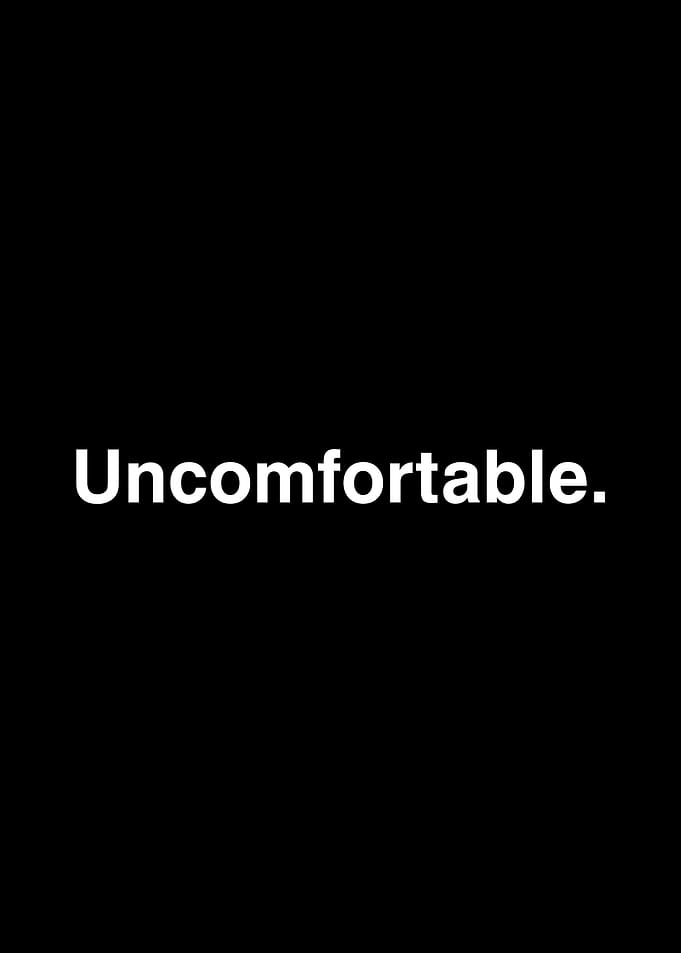 Uncomfortable