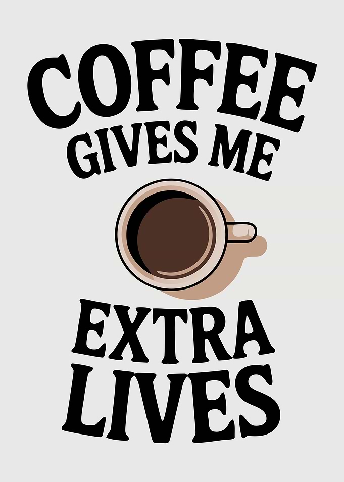 Coffee Gives Me Extra Lives