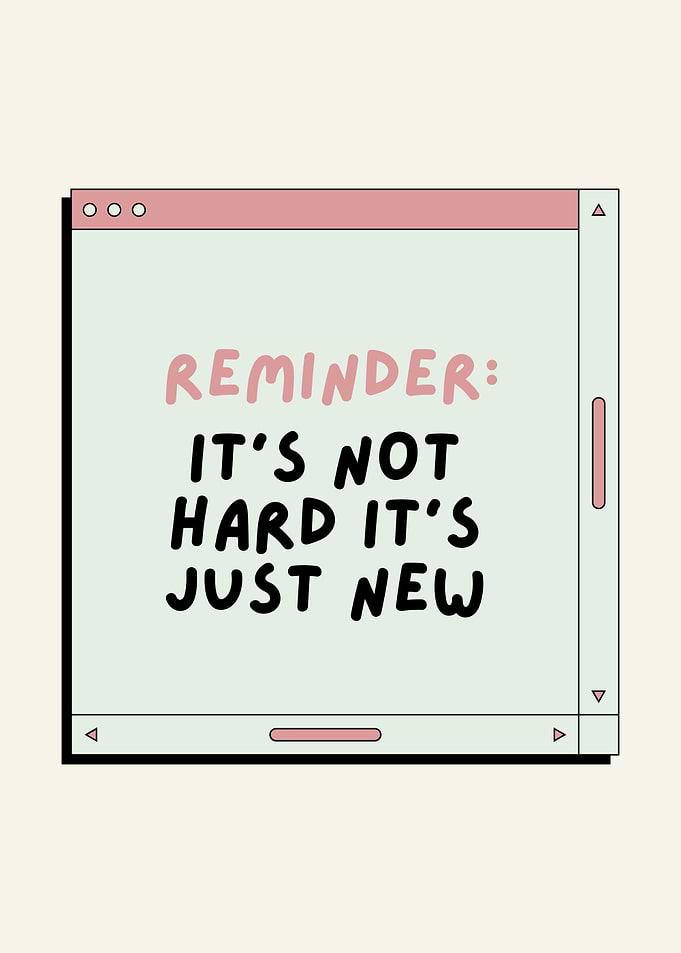 Reminder: It's Not Hard, It's Just New, Growth Mindset Quote