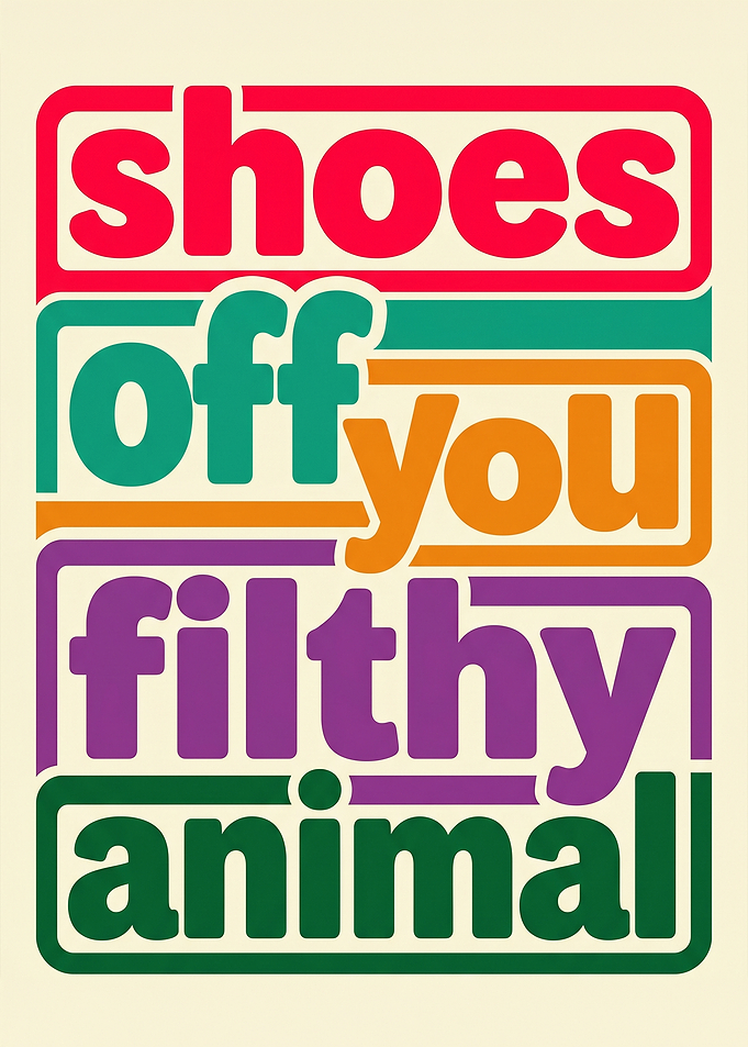 Shoes Off Filthy Animal Text Art