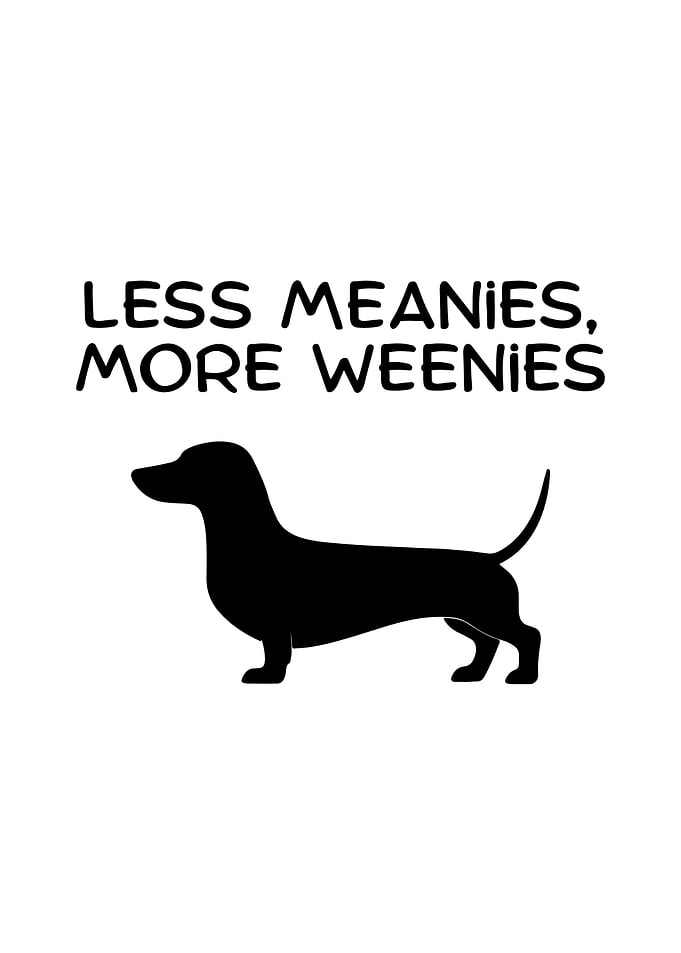 Less Meanies More Weenies Dachshund