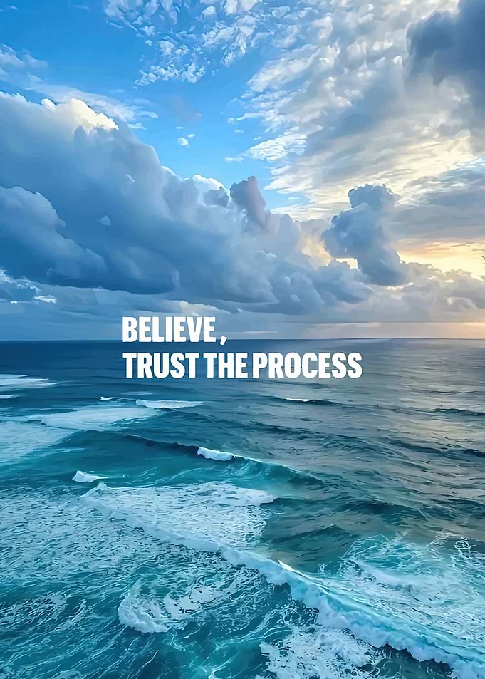 Believe, Trust the Process