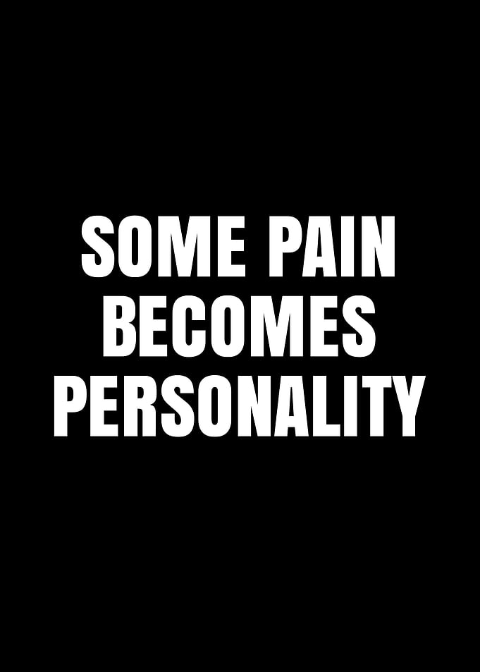 Some Pain Becomes Personality text