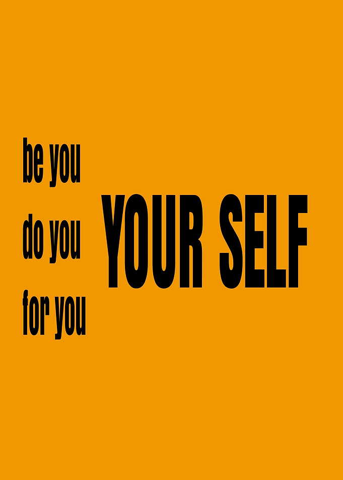 Be You, Do You, For You