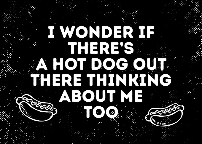 Hot Dog Thinking About Me