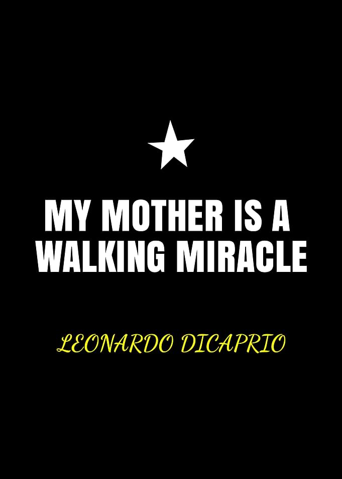 My Mother is a Walking Miracle Quote