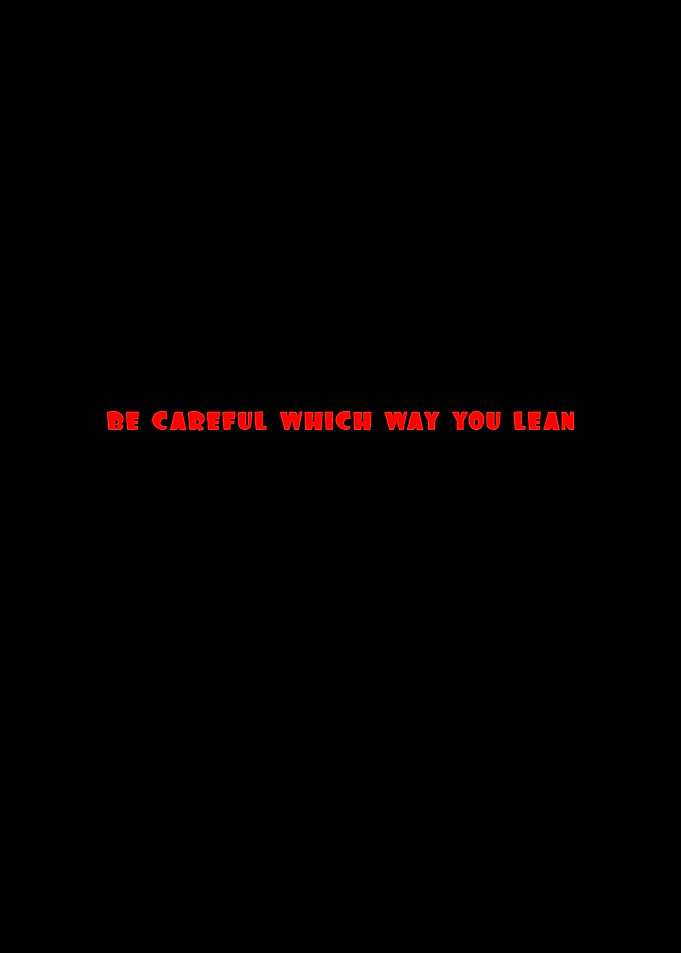 Be Careful Which Way You Lean Text Art