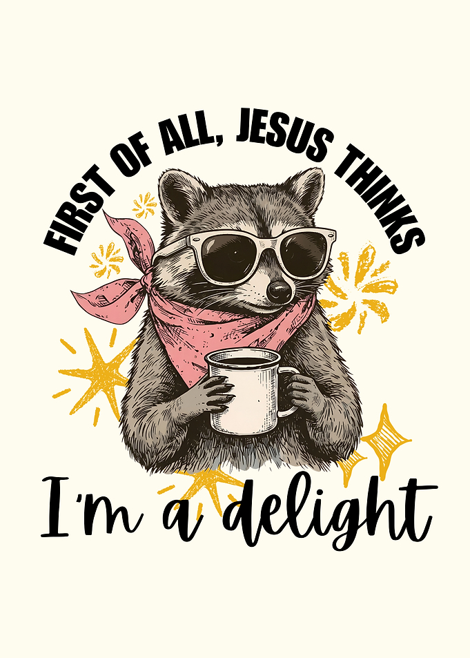 Jesus Thinks I'm a Delight Funny Raccoon Graphic