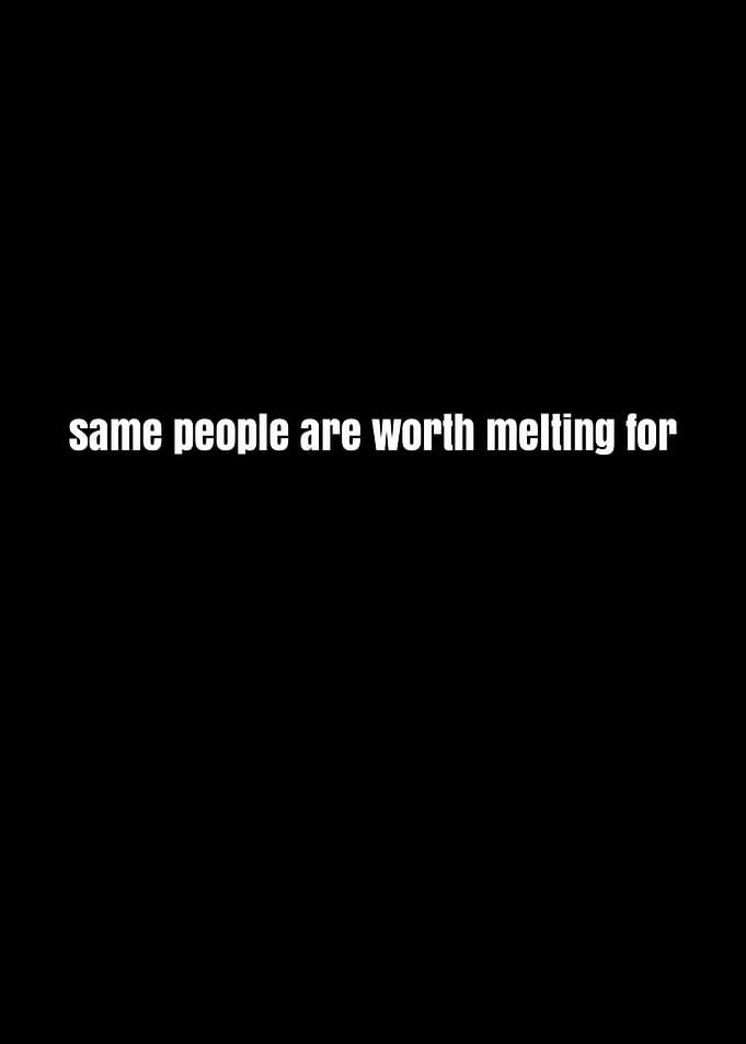 People are worth melting for quote