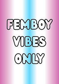 Femboy Vibes Only