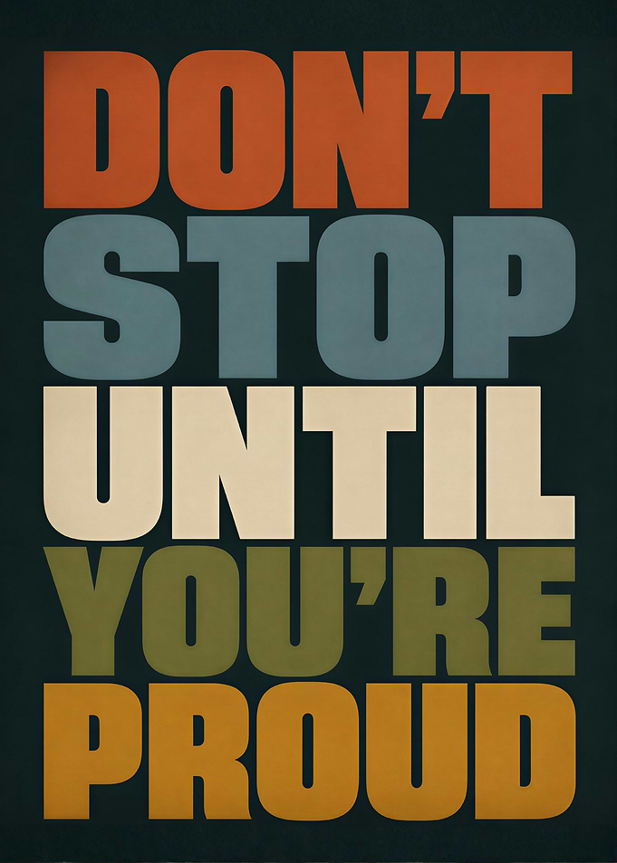 Don't Stop Until You're Proud Poster