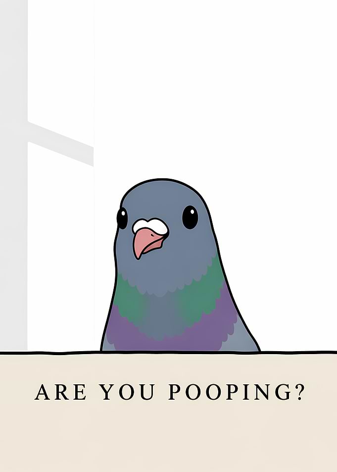 Pigeon Asks 'Are You Pooping?'