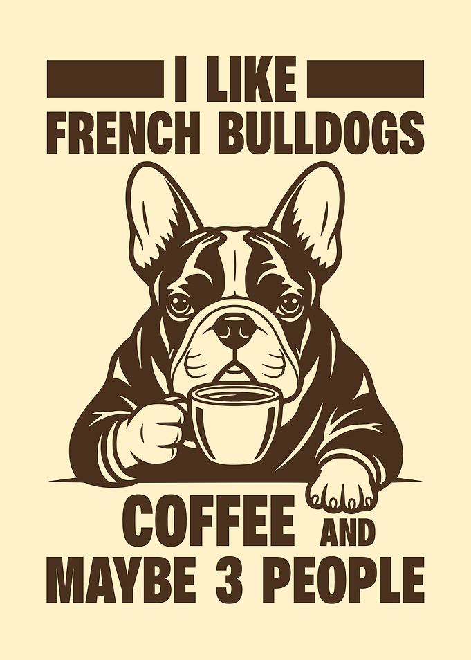 I Like French Bulldogs Coffee And Maybe 3 People