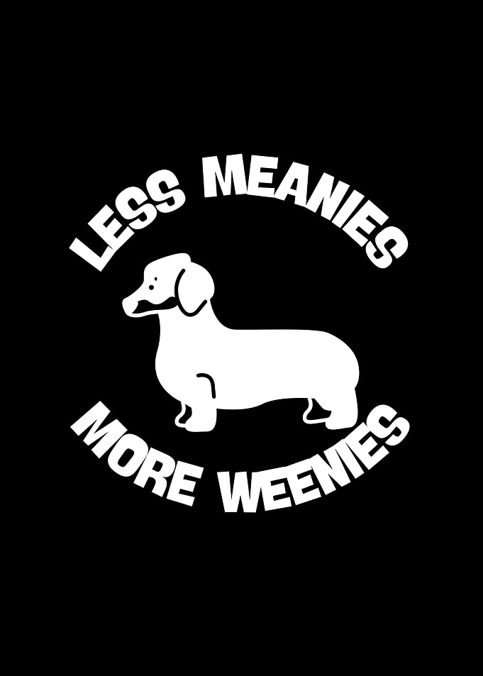 Less Meanies More Weenies Dachshund