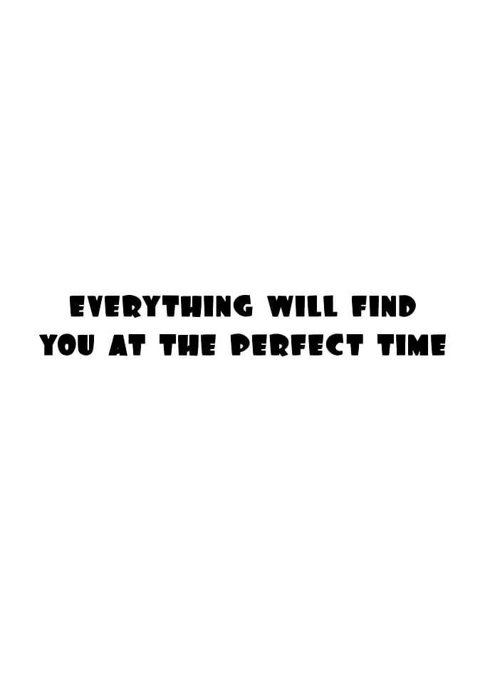 Everything will find you at the perfect time text