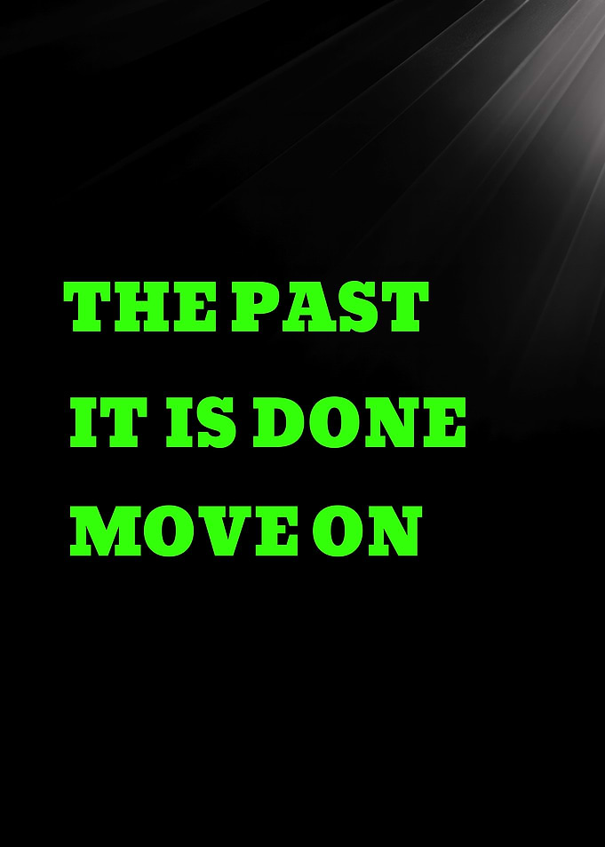 THE PAST' on the first line - The Past It Is Done Move On