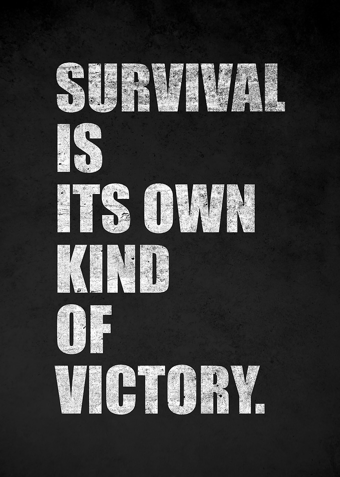 Survival is its own kind of victory quote