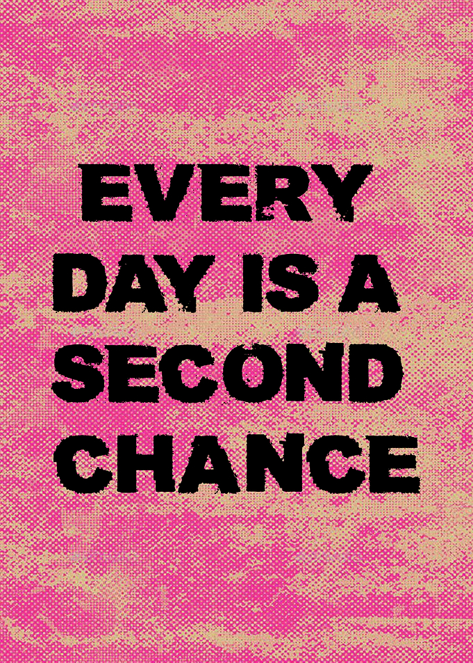 Every Day Is A Second Chance Text Art