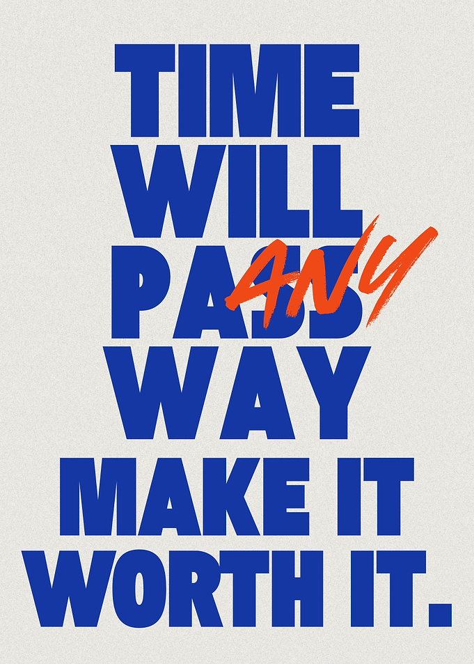 Time Will Pass Anyway Make It Worth It, Positive Mindset Quote