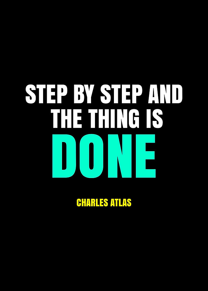 Step by Step and the Thing is Done