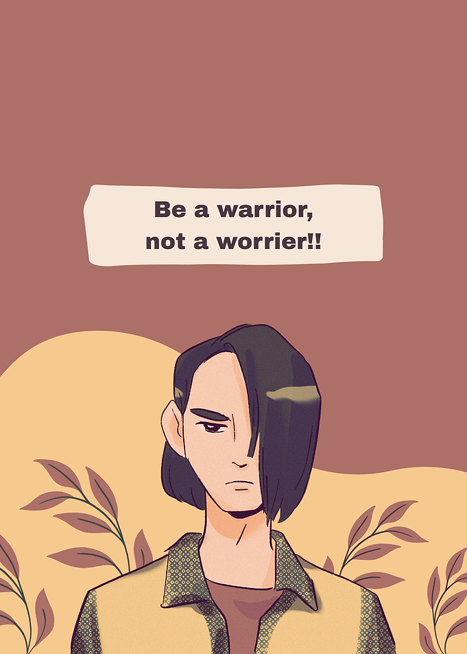 Be a warrior, not a worrier quote