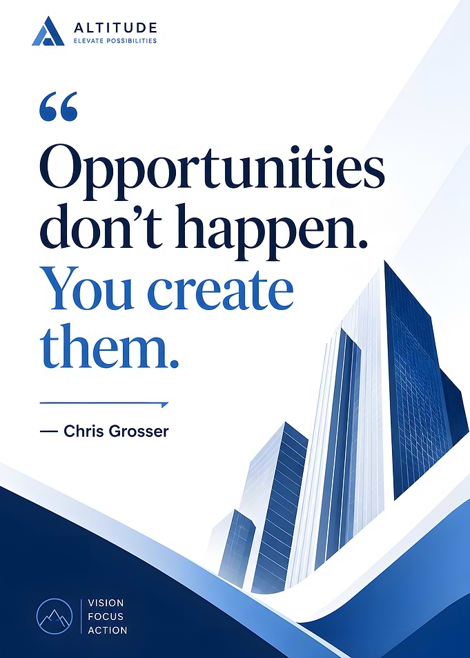 Opportunities Don't Happen, You Create Them Quote