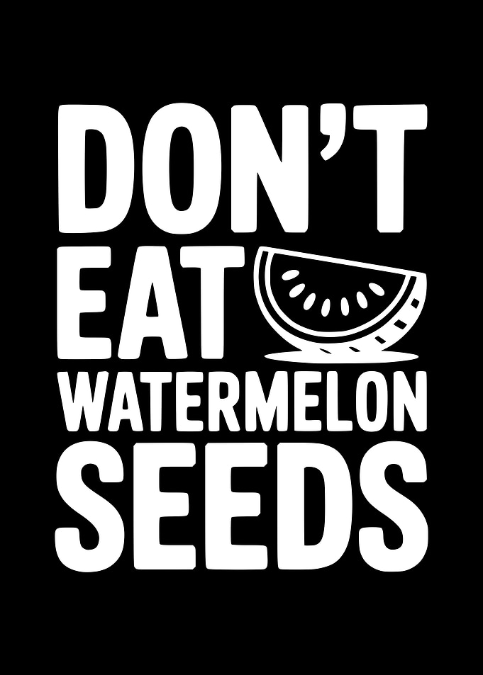 Don't Eat Watermelon Seeds