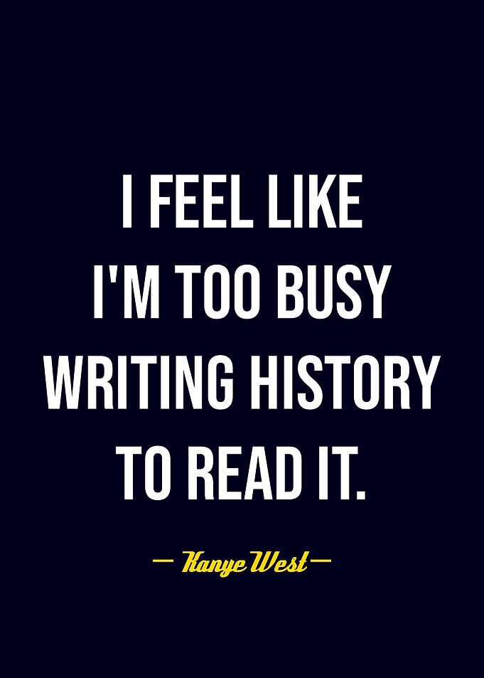 Kanye West quote about writing history