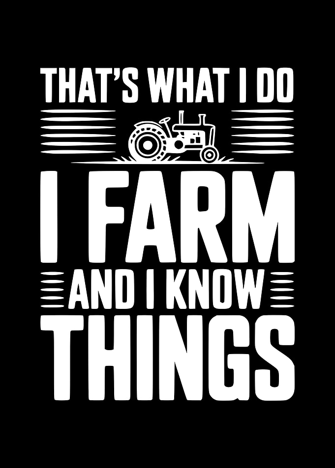 That's What I Do I Farm And I Know Things
