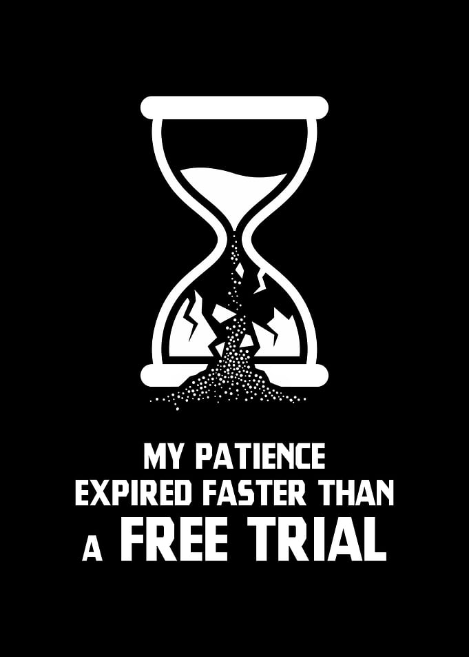 My Patience Expired Faster Than a Free Trial Broken Hourglass Graphic Illustration