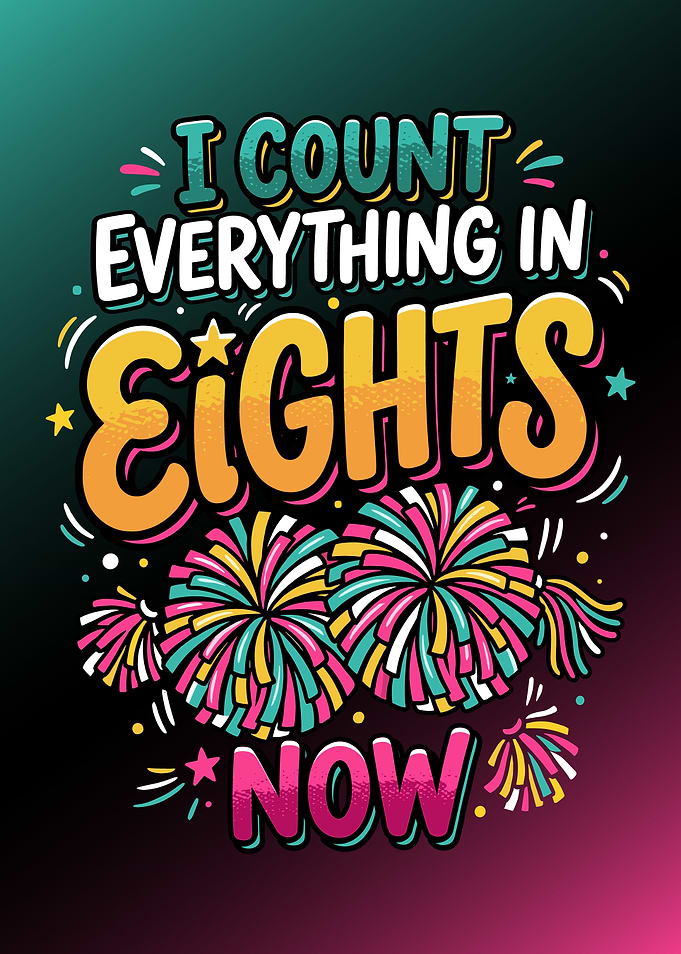 I Count Everything in Eights Now Text Art