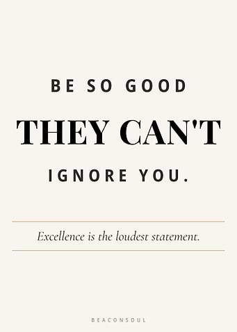 Be So Good They Can't Ignore You — Excellence Wall Art Print | BeaconSoul