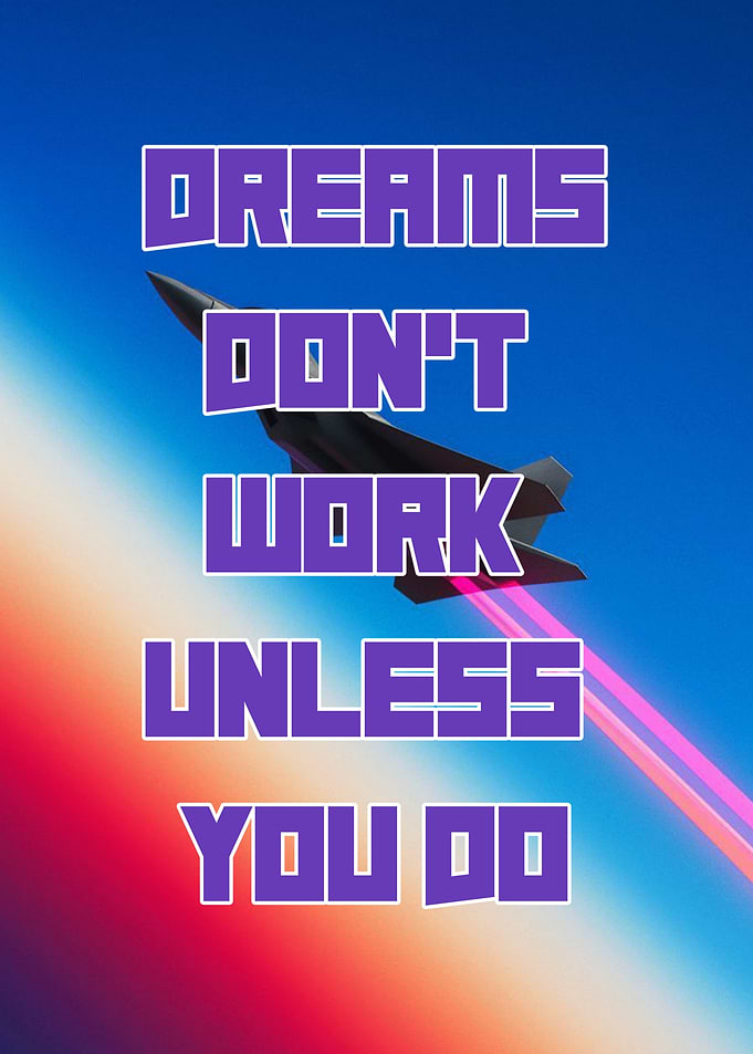 Dreams Don't Work Unless You Do
