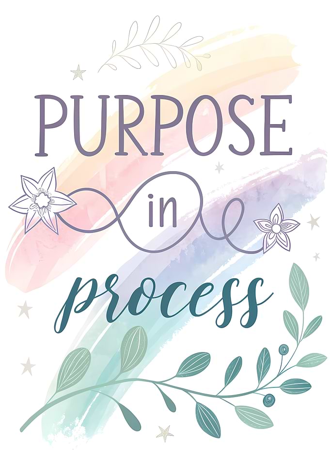 Purpose in Process Inspirational Art