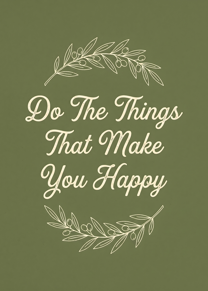 Do The Things That Make You Happy Green Botanical